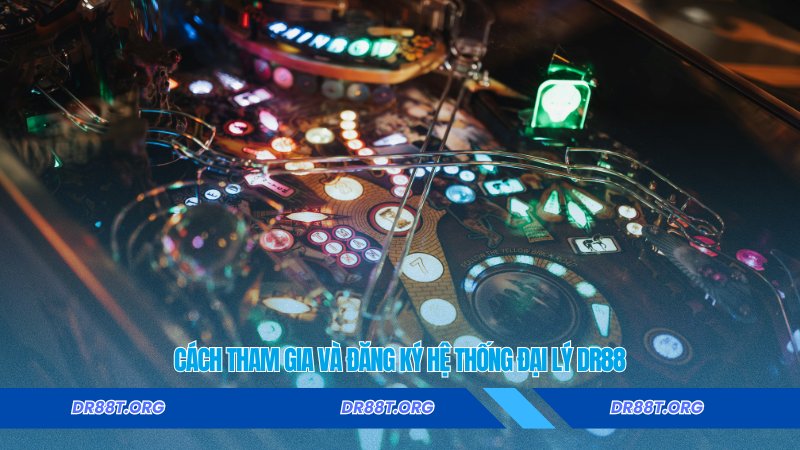 Cách tham gia và đăng ký hệ thống đại lý Dr88