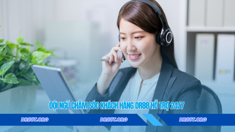 Đội ngũ chăm sóc khách hàng DR88 
