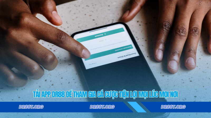 Tải app Dr88 để tham gia cá cược tiện lợi mọi lúc mọi nơi Tải app Dr88 để tham gia cá cược tiện lợi mọi lúc mọi nơi