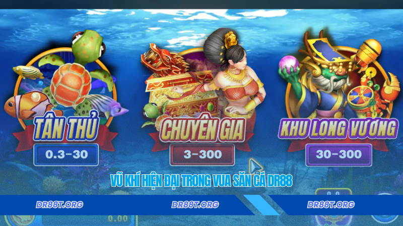 Vũ khí hiện đại trong Vua Săn Cá Dr88 Vũ khí hiện đại trong Vua Săn Cá Dr88